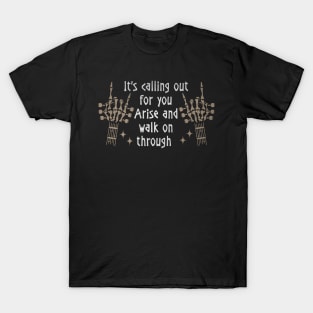 It's Calling Out For You Arise And Walk On Through Quotes T-Shirt